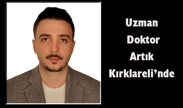 Uzman Doktor Artık Kırklareli’nde