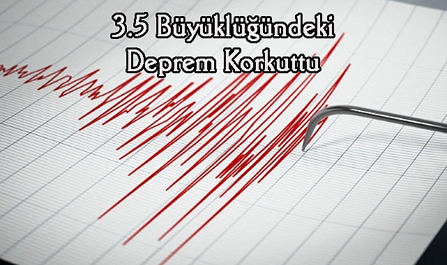3.5 Büyüklüğündeki Deprem Korkuttu