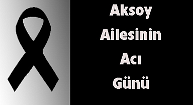 Aksoy Ailesinin Acı Günü