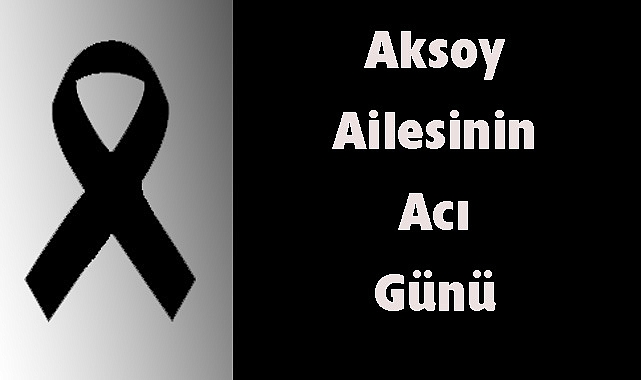 Aksoy Ailesinin Acı Günü