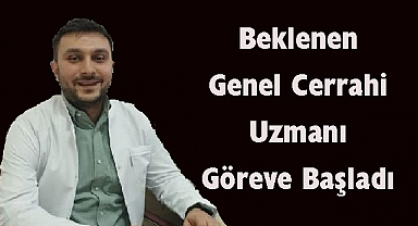 Beklenen Genel Cerrahi Uzmanı Göreve Başladı