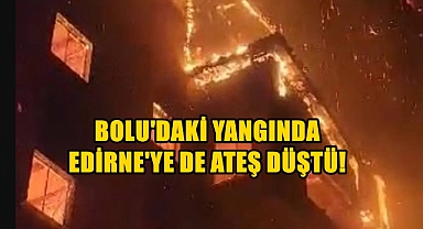 Bolu'daki Faciada Keşan'a da Ateş Düştü