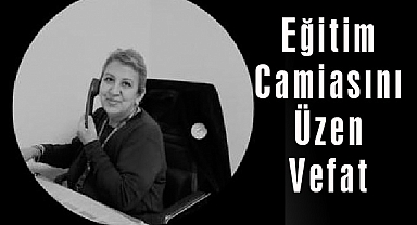 Eğitim Camiasını Üzen Vefat