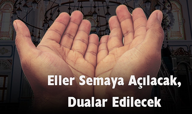 Eller Semaya Açılacak, Dualar Edilecek