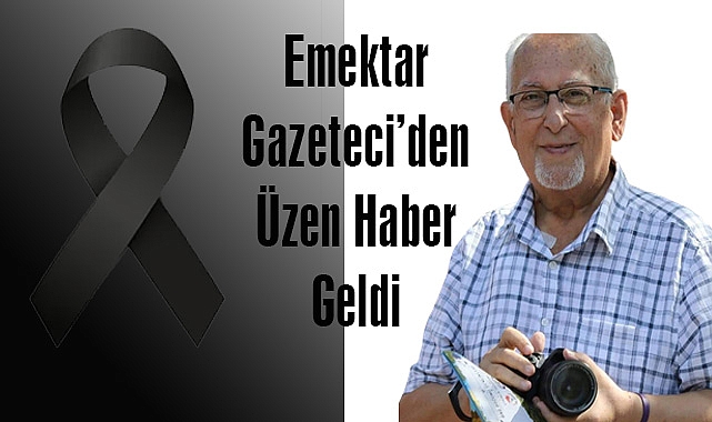Emektar Gazeteci’den Üzen Haber Geldi