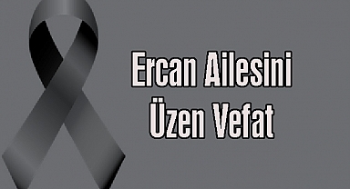 Ercan Ailesini Üzen Vefat