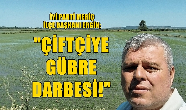 Ergin, “Çiftçinin Gübre Alacak Parası Yok”