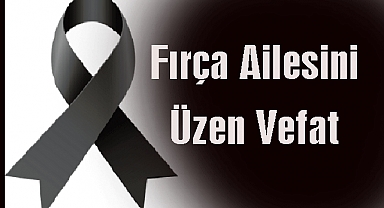 Fırça Ailesini Üzen Vefat