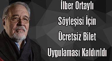 İlber Ortaylı Söyleşisi İçin Ücretsiz Bilet Uygulaması Kaldırıldı