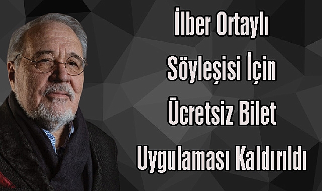 İlber Ortaylı Söyleşisi İçin Ücretsiz Bilet Uygulaması Kaldırıldı