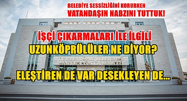 İşçi Çıkarmalarla İlgili Belediye Sessizliğini Koruyor