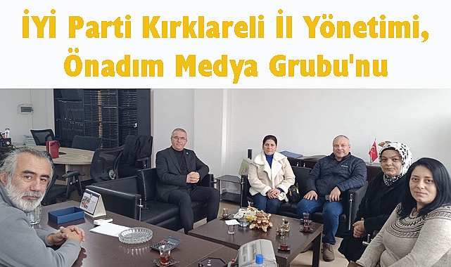 İYİ Parti Kırklareli İl Yönetimi, Önadım Medya Grubu'nu Ziyaret Etti