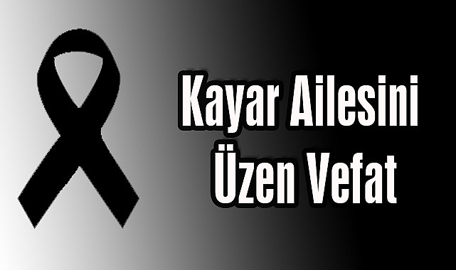 Kayar Ailesini Üzen Vefat