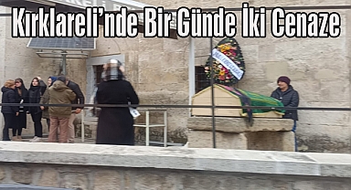 Kırklareli'nde Bir Günde Çifte Cenaze