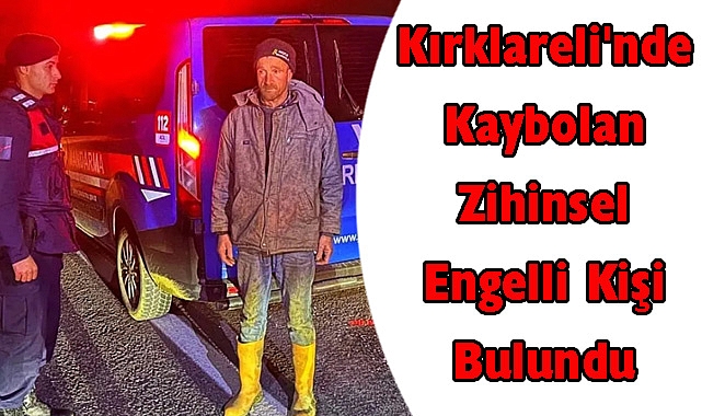 Kırklareli'nde Kaybolan Zihinsel Engelli Kişi Bulundu