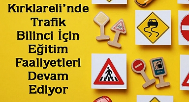 Kırklareli’nde Trafik Bilinci İçin Eğitim Faaliyetleri Devam Ediyor