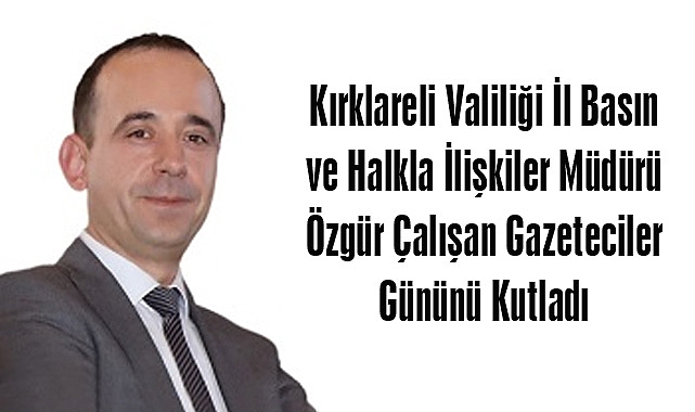 Kırklareli Valiliği İl Basın ve Halkla İlişkiler Müdürü Özgür Çalışan Gazeteciler Gününü Kutladı