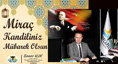 “Miraç Kandili’ne Erişmenin Sevinç ve Mutluluğunu Hep Birlikte Yaşıyoruz”
