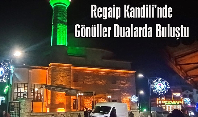 Regaip Kandili’nde Gönüller Dualarda Buluştu
