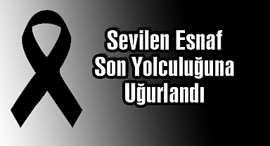Sevilen Esnaf Son Yolculuğuna Uğurlandı