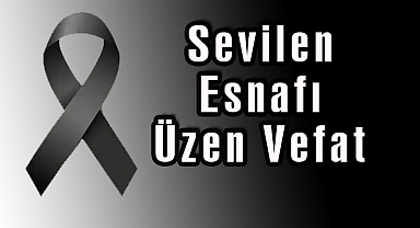 Sevilen Esnafı Üzen Vefat