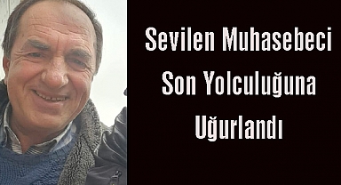 Sevilen Muhasebeci Son Yolculuğuna Uğurlandı