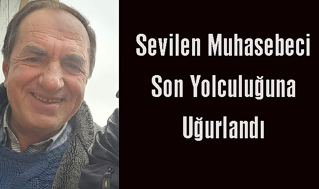 Sevilen Muhasebeci Son Yolculuğuna Uğurlandı