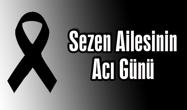 Sezen Ailesinin Acı Günü