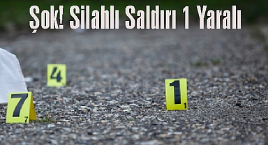 Şok! Silahlı Saldırı 1 Yaralı