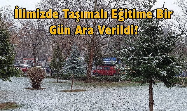 SON DAKİKA! İlimizde Taşımalı Eğitime Bir Gün Ara Verildi!
