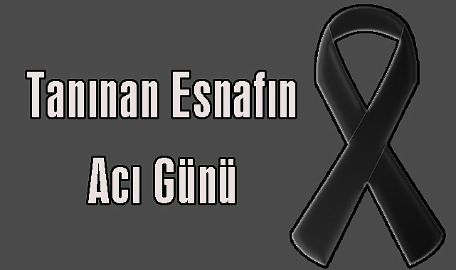 Tanınan Esnafın Acı Günü