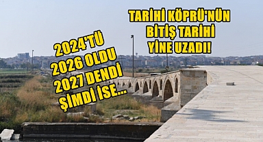 Tarihi Köprünün Bitiş Tarihi Yine Uzadı!