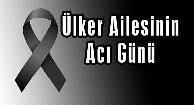Ülker Ailesinin Acı Günü