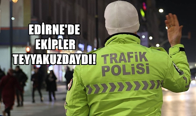 Yılbaşında Edirne Genelinde Bin 647 Kolluk Görev Başındaydı
