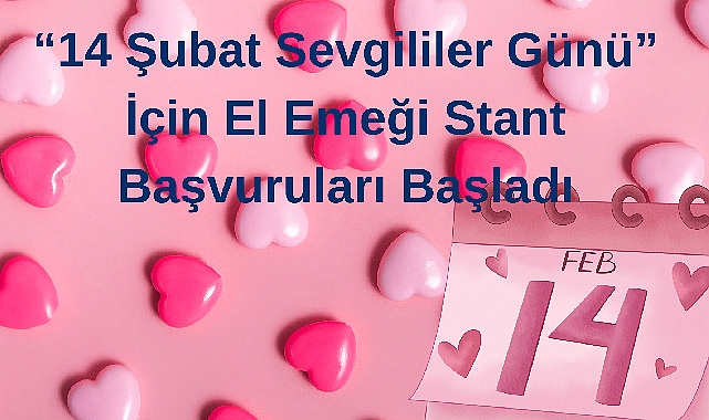 “14 Şubat Sevgililer Günü” İçin El Emeği Stant Başvuruları Başladı