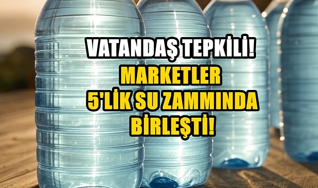 5 Litrelik Pet Şişe Suya Gelen Zam Vatandaşı İsyan Ettirdi!