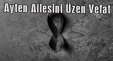 Ayten Ailesini Üzen Vefat