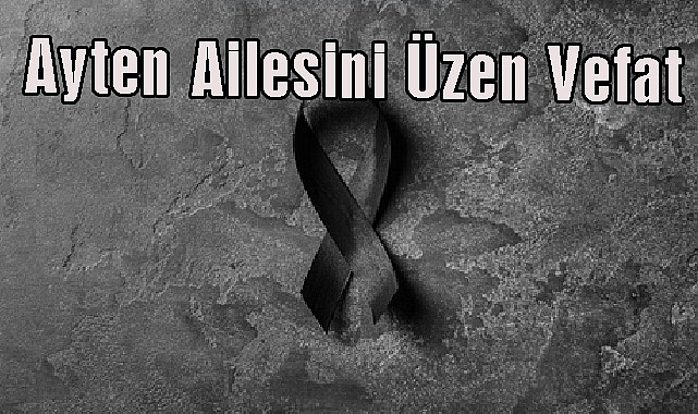 Ayten Ailesini Üzen Vefat