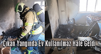 Çıkan Yangında Ev Kullanılmaz Hale Geldi