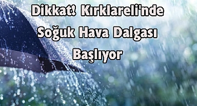 Dikkat! Kırklareli'de Soğuk Hava Dalgası Başlıyor