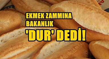 Ekmek Zammına Bakanlıktan RET!