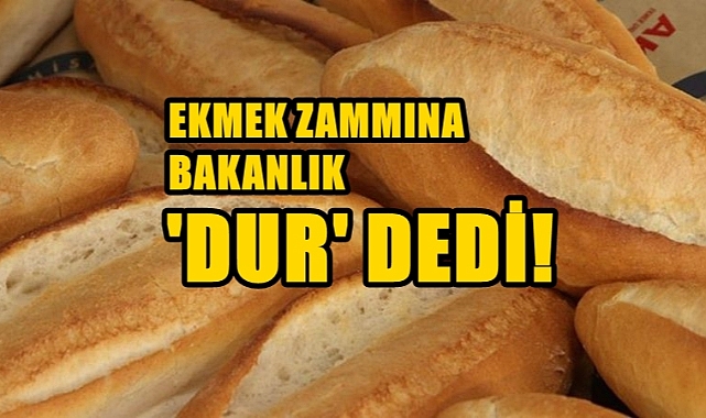 Ekmek Zammına Bakanlıktan RET!