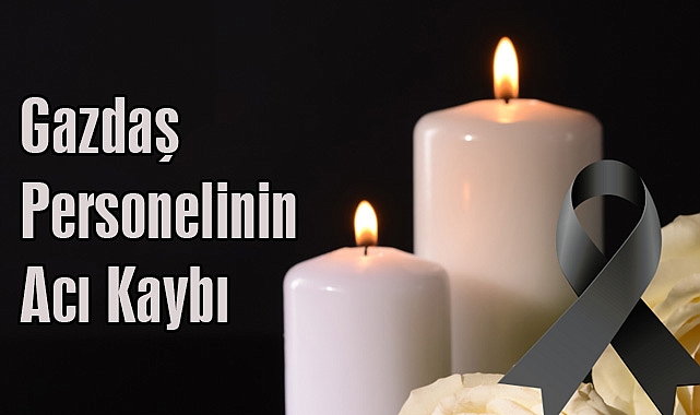 Gazdaş Personelinin Acı Kaybı