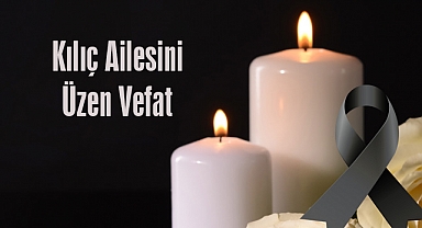 Kılıç Ailesini Üzen Vefat