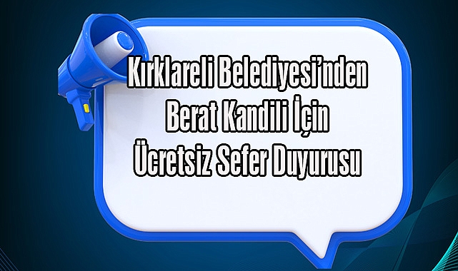 Kırklareli Belediyesi’nden Berat Kandili İçin Ücretsiz Sefer Duyurusu