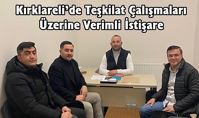 Kırklareli’de Teşkilat Çalışmaları Üzerine Verimli İstişare