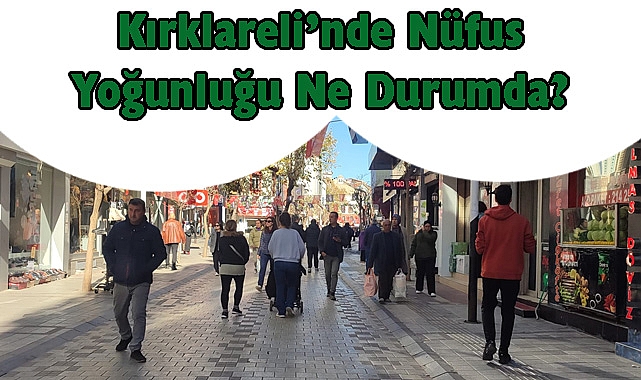Kırklareli’nde Nüfus Yoğunluğu Ne Durumda?