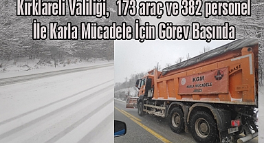 Kırklareli Valiliği 173 araç ve 382 personel İle Karla Mücadele İçin Görev Başında