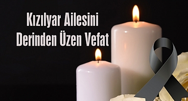 Kızılyar Ailesini Derinden Üzen Vefat