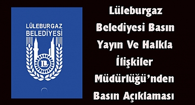 Lüleburgaz Belediyesi Basın Yayın Ve Halkla İlişkiler Müdürlüğü’nden Basın Açıklaması